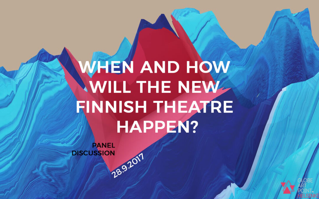 28.09.2017 – WHEN AND HOW WILL THE NEW FINNISH THEATRE HAPPEN?